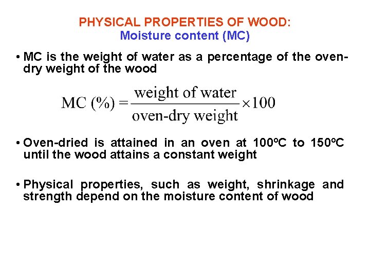 PHYSICAL PROPERTIES OF WOOD: Moisture content (MC) • MC is the weight of water