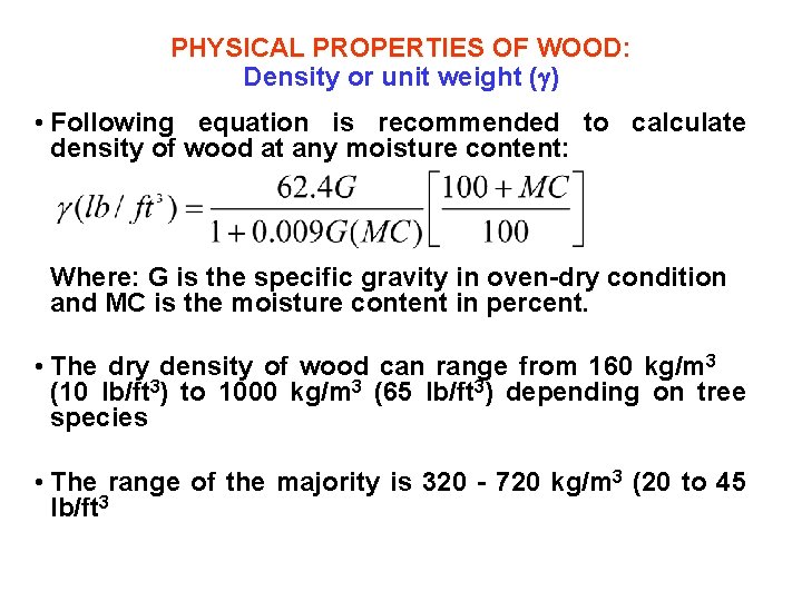 PHYSICAL PROPERTIES OF WOOD: Density or unit weight ( ) • Following equation is