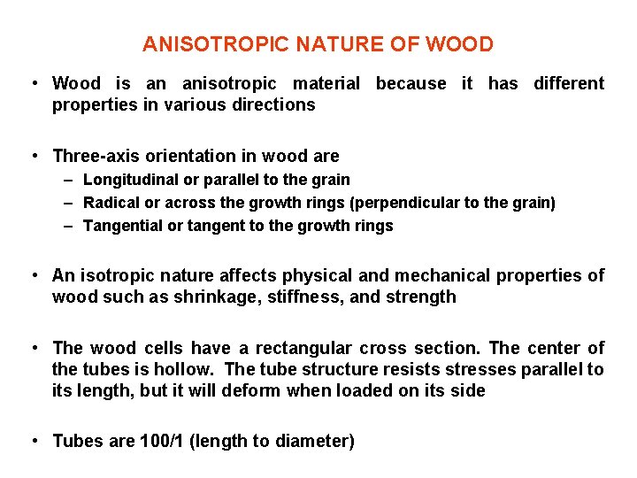 ANISOTROPIC NATURE OF WOOD • Wood is an anisotropic material because it has different
