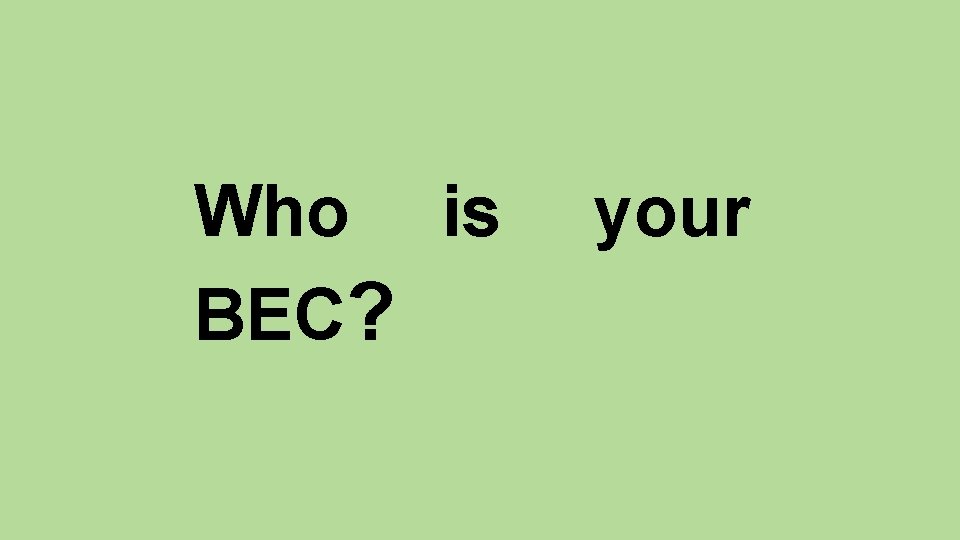 Who is BEC? your 