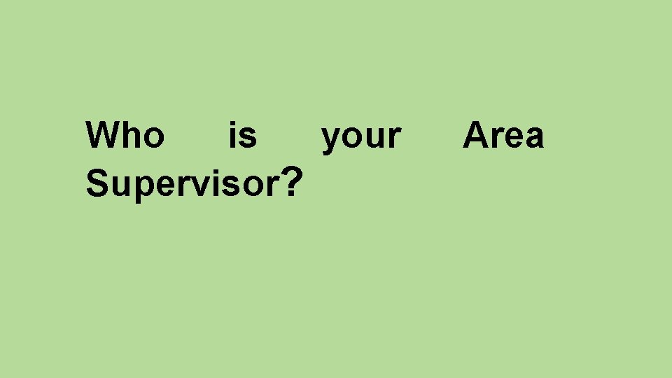 Who is your Supervisor? Area 