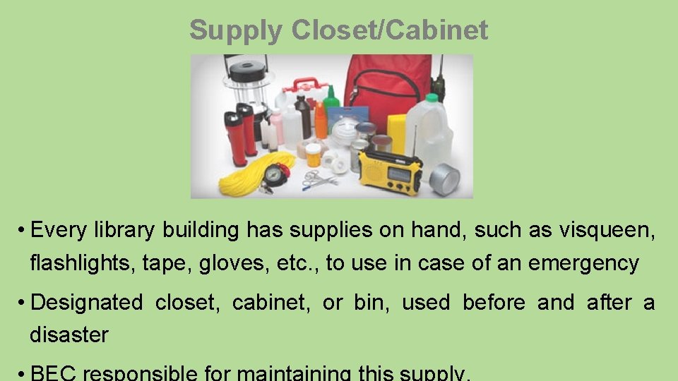 Supply Closet/Cabinet • Every library building has supplies on hand, such as visqueen, flashlights,