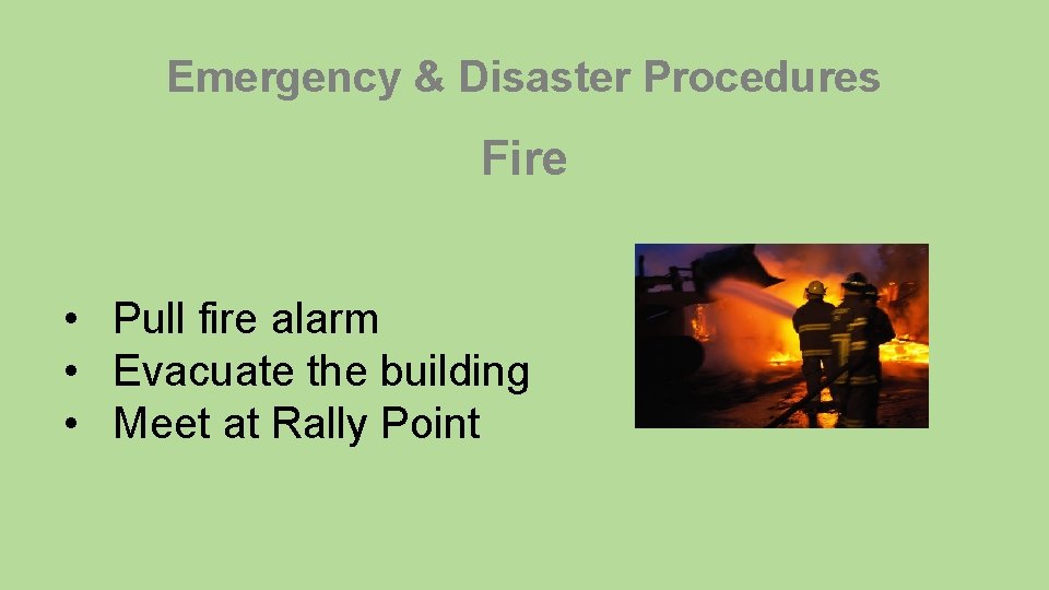 Emergency & Disaster Procedures Fire • Pull fire alarm • Evacuate the building •