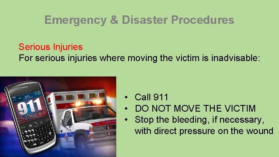 Emergency & Disaster Procedures Serious Injuries For serious injuries where moving the victim is