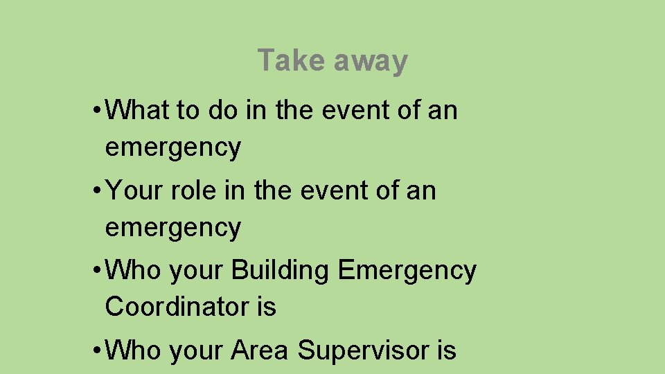 Take away • What to do in the event of an emergency • Your