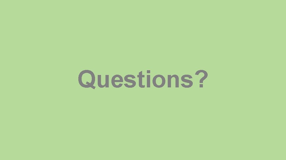 Questions? 
