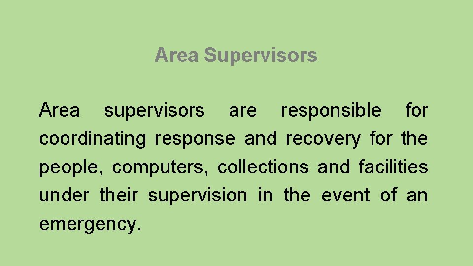 Area Supervisors Area supervisors are responsible for coordinating response and recovery for the people,