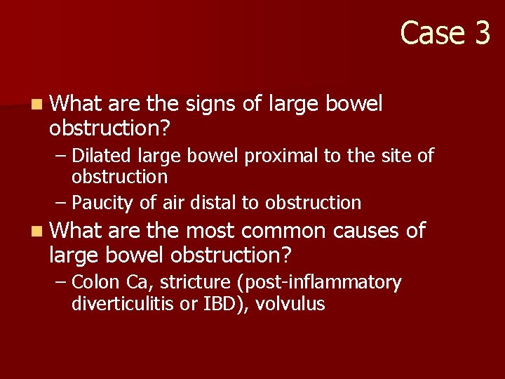 Case 3 n What are the signs of large bowel obstruction? – Dilated large