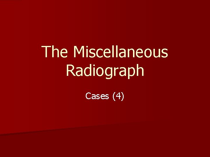 The Miscellaneous Radiograph Cases (4) 