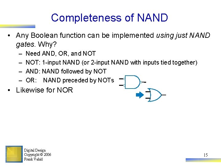 Completeness of NAND • Any Boolean function can be implemented using just NAND gates.