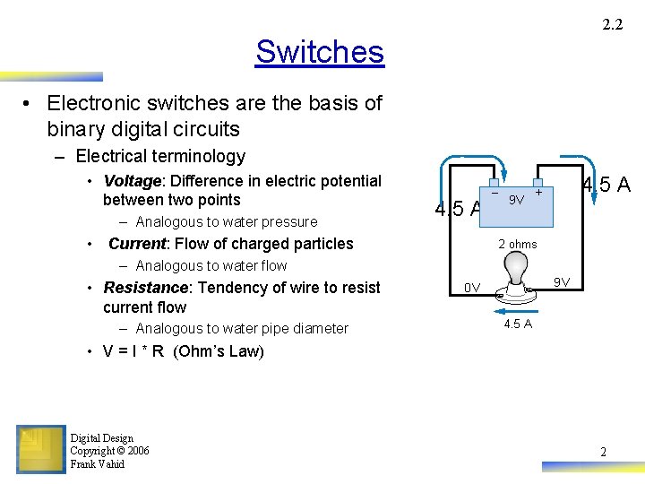 2. 2 Switches • Electronic switches are the basis of binary digital circuits –