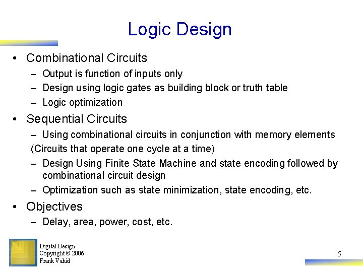 Logic Design • Combinational Circuits – Output is function of inputs only – Design