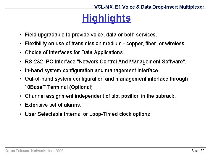 VCL-MX, E 1 Voice & Data Drop-Insert Multiplexer Highlights • Field upgradable to provide