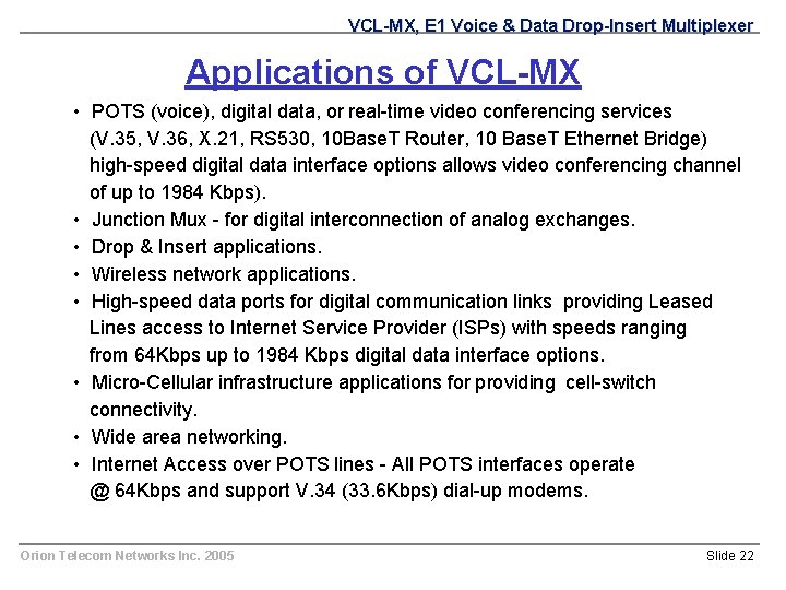 VCL-MX, E 1 Voice & Data Drop-Insert Multiplexer Applications of VCL-MX • POTS (voice),