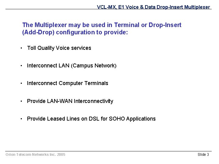 VCL-MX, E 1 Voice & Data Drop-Insert Multiplexer The Multiplexer may be used in