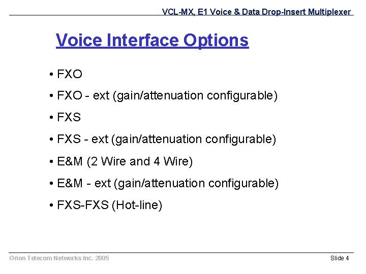 VCL-MX, E 1 Voice & Data Drop-Insert Multiplexer Voice Interface Options • FXO -