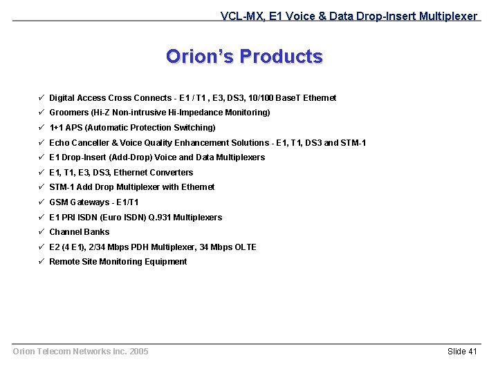 VCL-MX, E 1 Voice & Data Drop-Insert Multiplexer Orion’s Products ü Digital Access Cross