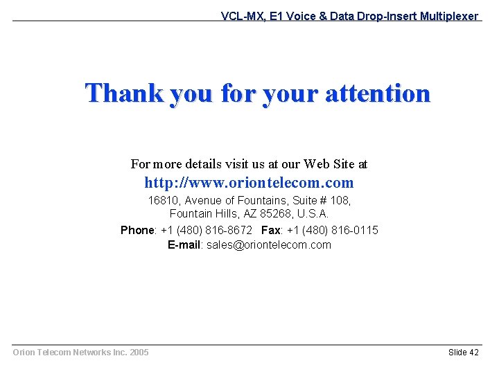VCL-MX, E 1 Voice & Data Drop-Insert Multiplexer Thank you for your attention For