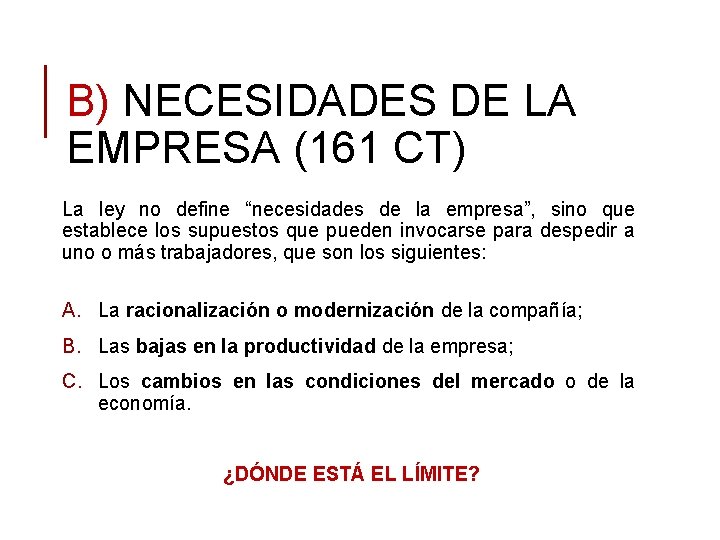 B) NECESIDADES DE LA EMPRESA (161 CT) La ley no define “necesidades de la