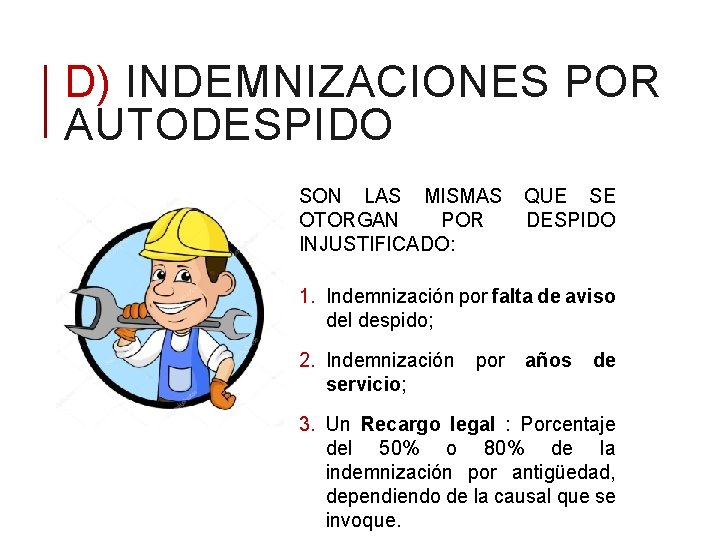 D) INDEMNIZACIONES POR AUTODESPIDO SON LAS MISMAS OTORGAN POR INJUSTIFICADO: QUE SE DESPIDO 1.