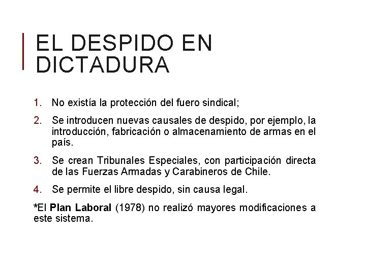 EL DESPIDO EN DICTADURA 1. No existía la protección del fuero sindical; 2. Se