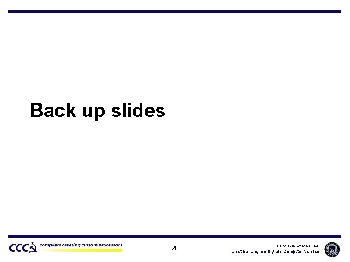 Back up slides 20 University of Michigan Electrical Engineering and Computer Science 