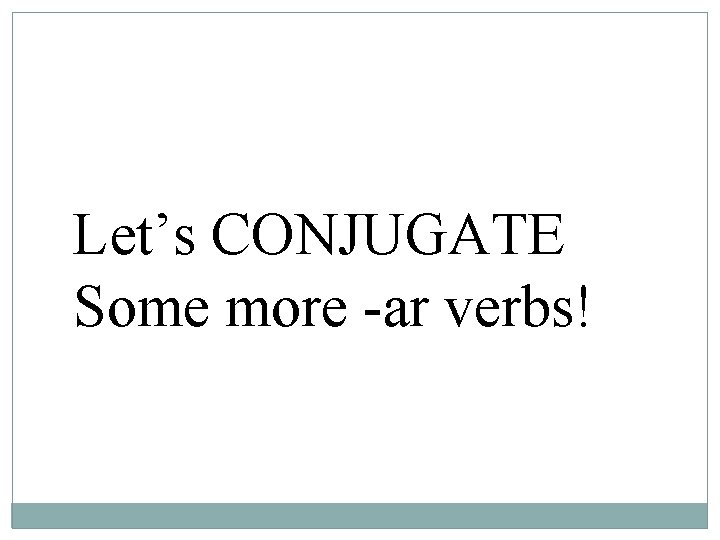 Let’s CONJUGATE Some more -ar verbs! 