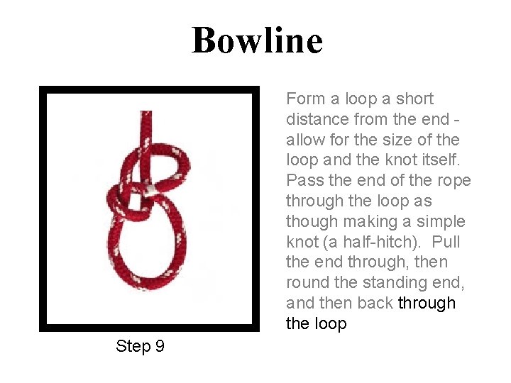 Bowline Form a loop a short distance from the end allow for the size