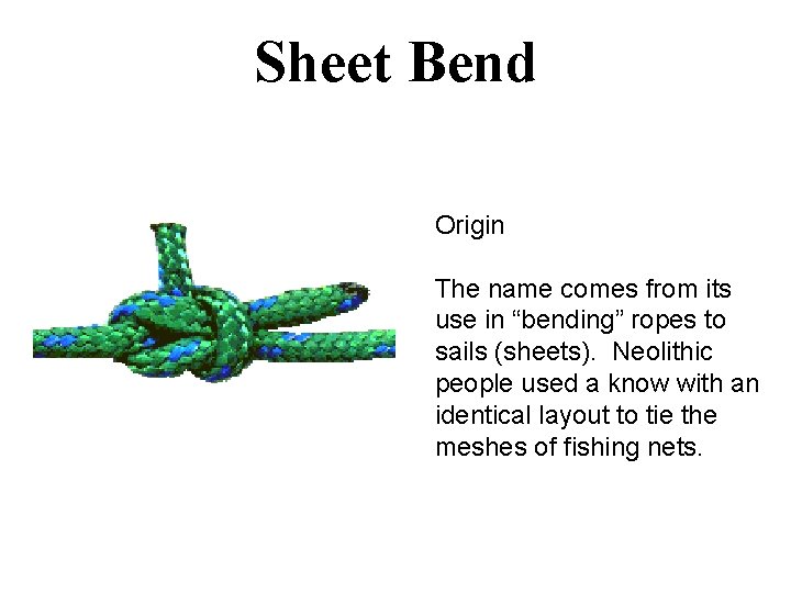 Sheet Bend Origin The name comes from its use in “bending” ropes to sails