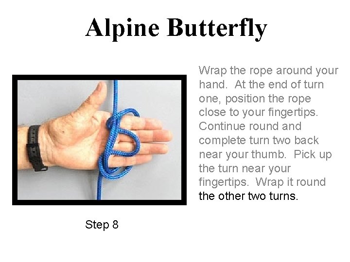 Alpine Butterfly Wrap the rope around your hand. At the end of turn one,