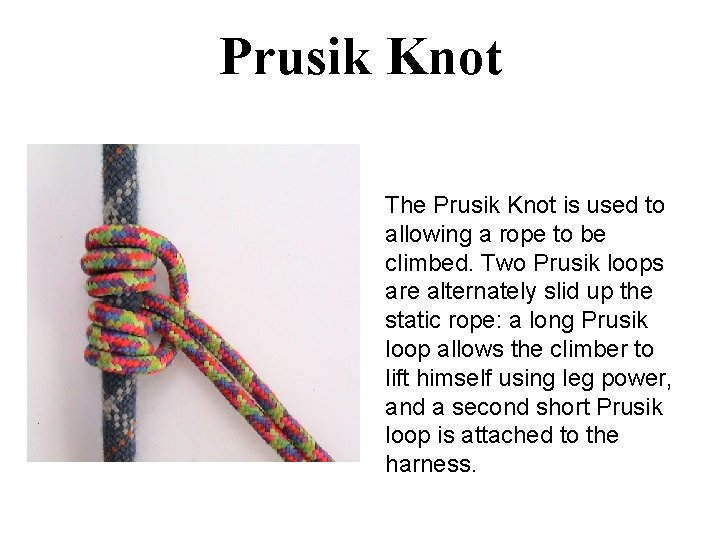 Prusik Knot The Prusik Knot is used to allowing a rope to be climbed.