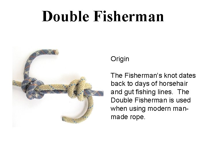 Double Fisherman Origin The Fisherman’s knot dates back to days of horsehair and gut