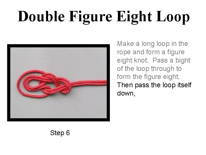 Double Figure Eight Loop Make a long loop in the rope and form a
