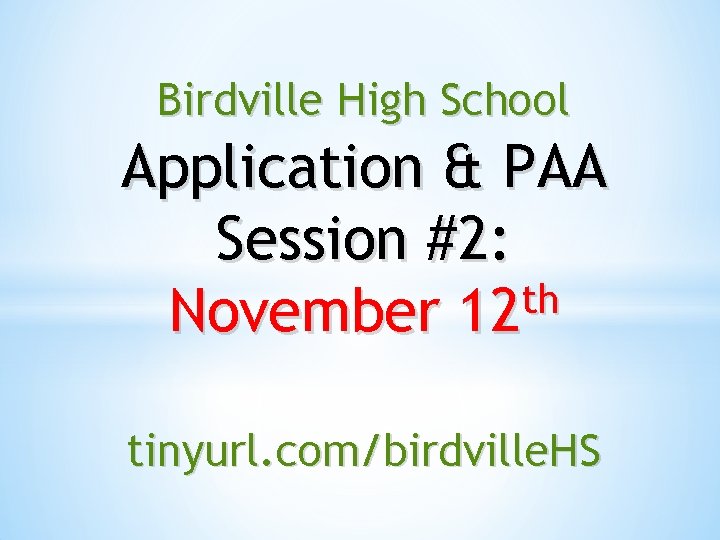 Birdville High School Application & PAA Session #2: th November 12 tinyurl. com/birdville. HS