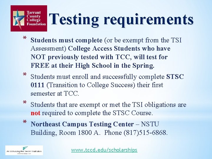 Testing requirements * Students must complete (or be exempt from the TSI Assessment) College