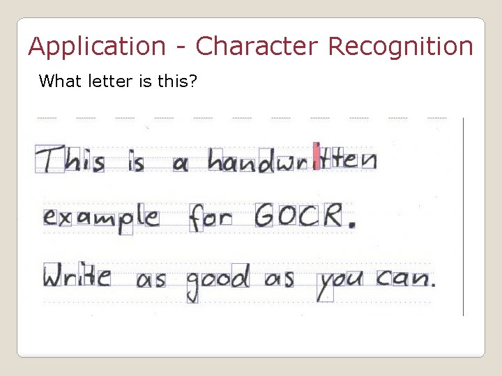 Application - Character Recognition What letter is this? 