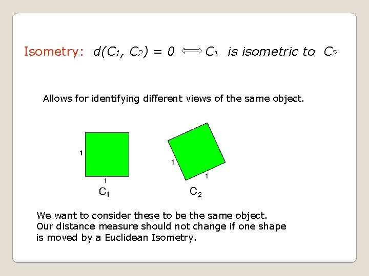 Isometry: d(C 1, C 2) = 0 C 1 is isometric to C 2