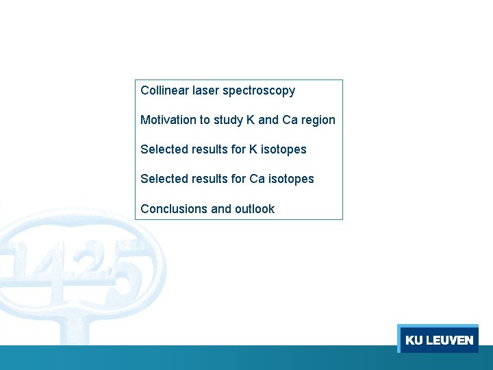 Collinear laser spectroscopy Motivation to study K and Ca region Selected results for K