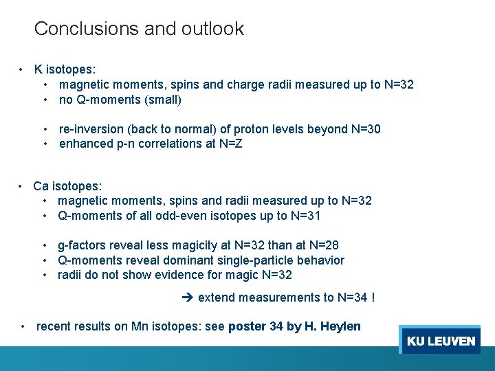 Conclusions and outlook • K isotopes: • magnetic moments, spins and charge radii measured