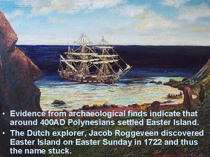  • Evidence from archaeological finds indicate that around 400 AD Polynesians settled Easter