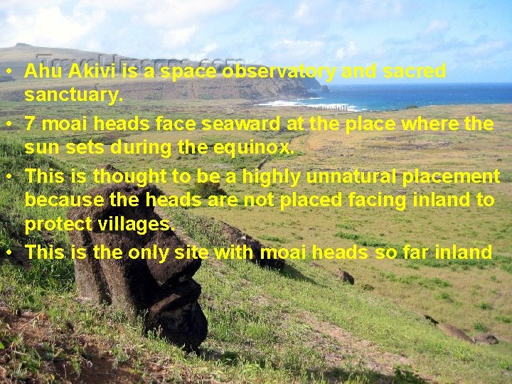  • Ahu Akivi is a space observatory and sacred sanctuary. • 7 moai