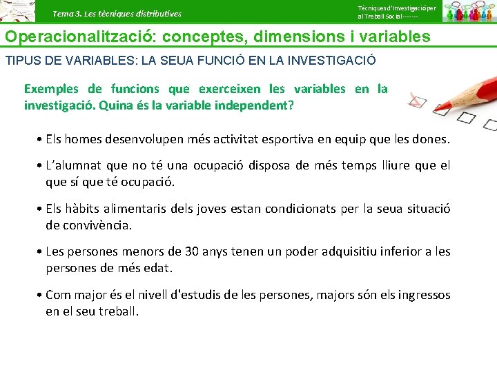 Tema 3. Les tècniques distributives Tècniques d’Investigació per al Treball Social ------- Operacionalització: conceptes,