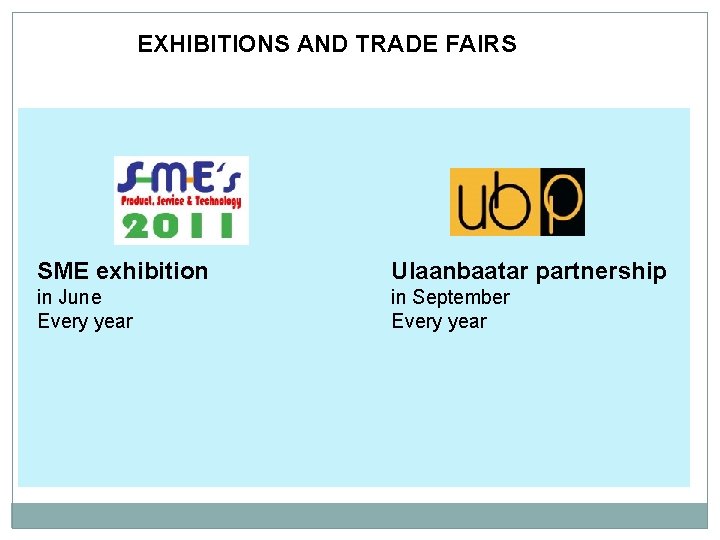  EXHIBITIONS AND TRADE FAIRS SME exhibition Ulaanbaatar partnership in June Every year in