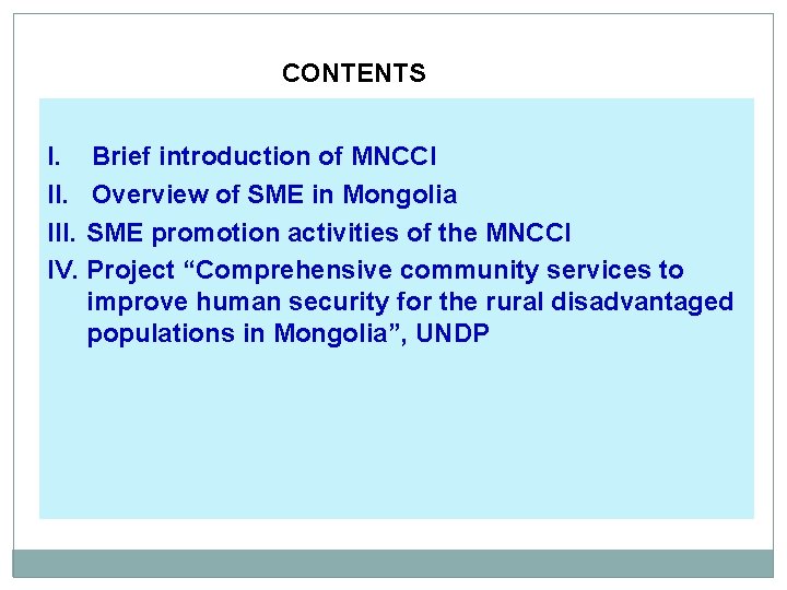 CONTENTS I. Brief introduction of MNCCI II. Overview of SME in Mongolia III. SME