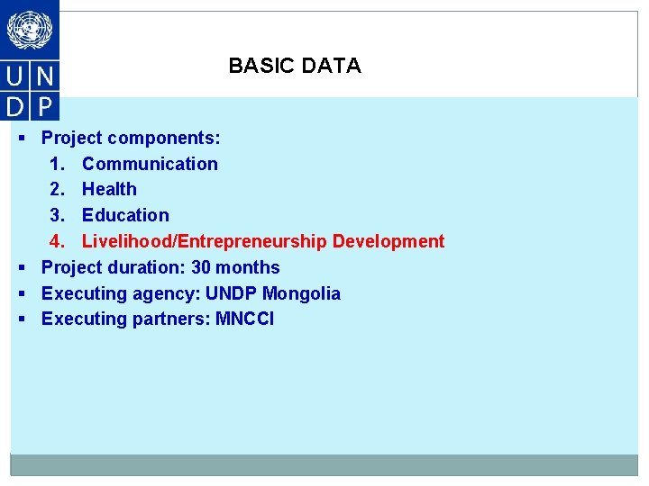 BASIC DATA § Project components: 1. Communication 2. Health 3. Education 4. Livelihood/Entrepreneurship Development