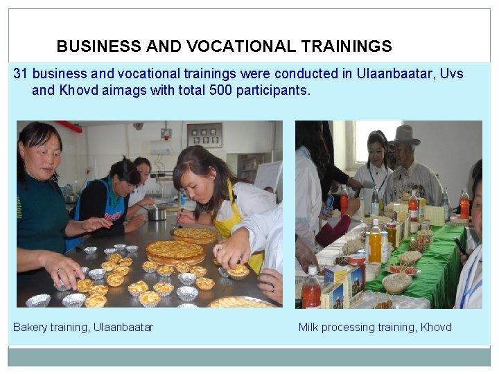 BUSINESS AND VOCATIONAL TRAININGS 31 business and vocational trainings were conducted in Ulaanbaatar, Uvs