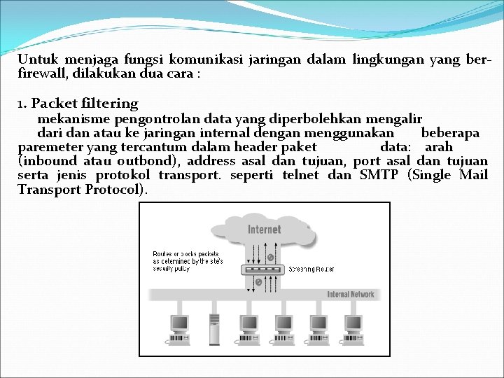 Untuk menjaga fungsi komunikasi jaringan dalam lingkungan yang berfirewall, dilakukan dua cara : 1.