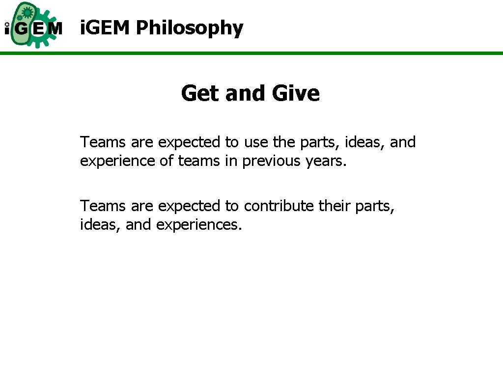 i. GEM Philosophy Get and Give Teams are expected to use the parts, ideas,