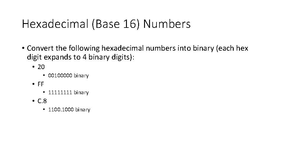 Hexadecimal (Base 16) Numbers • Convert the following hexadecimal numbers into binary (each hex