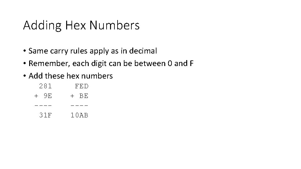 Adding Hex Numbers • Same carry rules apply as in decimal • Remember, each